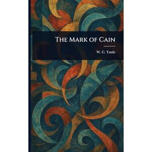 Tuttle, W C (Wilbur C ) The Mark of Cain Tuttle, W C (Wilbur C ) The Mark of Cain