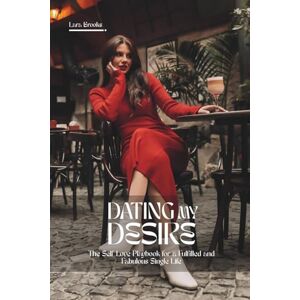 Brooks, Lara DATING MY DESIRE: The Self Love Playbook for a Fulfilled and Fabulous Single Life (Aug 2025 Edition) Brooks, Lara DATING MY DESIRE: The Self Love Playbook for a Fulfilled and Fabulous Single Life (Aug 2025 Edition)