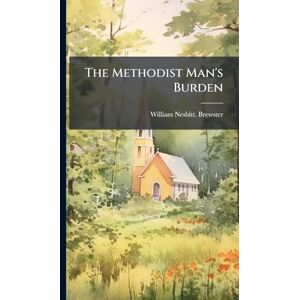 Brewster, William Nesbitt The Methodist Man's Burden Brewster, William Nesbitt The Methodist Man's Burden