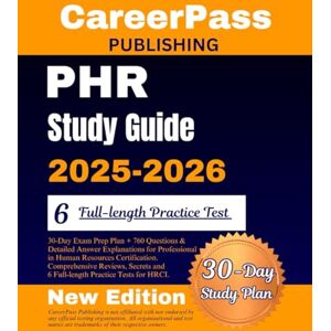 Publishing, CareerPass PHR STUDY GUIDE 2025-2026: 30-Day Exam Prep Plan + 760 Questions and Detailed Answer Explanations for Professional in Human Resources Certification. ... and 6 Full-length Practice Tests for HRCI. Publishing, CareerPass PHR STUDY GUIDE 2025-2026: 30-Day Exam Prep Plan + 760 Questions and Detailed Answer Explanations for Professional in Human Resources Certification. ... and 6 Full-length Practice Tests for HRCI.