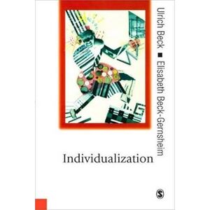 Ulrich Beck Individualization: Institutionalized Individualism and its Social and Political Consequences (Published in association with Theory, Culture & Society) Ulrich Beck Individualization: Institutionalized Individualism and its Social and Political Consequences (Published in association with Theory, Culture & Society)