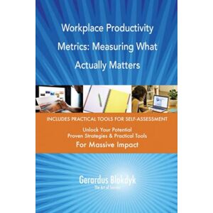 Gerardus Blokdyk - The Art of Service Workplace Productivity Metrics: Measuring What Actually Matters Gerardus Blokdyk - The Art of Service Workplace Productivity Metrics: Measuring What Actually Matters