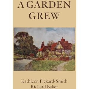 Kathleen Pickard-Smith A Garden Grew Kathleen Pickard-Smith A Garden Grew