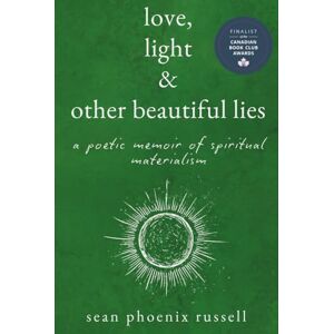 Phoenix Love, Light & Other Beautiful Lies: A Poetic Memoir of Spiritual Materialism Phoenix Love, Light & Other Beautiful Lies: A Poetic Memoir of Spiritual Materialism