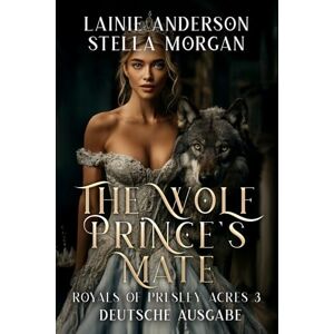 Anderson, Lainie The Wolf Prince's Mate (Royals of Presley Acres Deutsche Ausgabe) Anderson, Lainie The Wolf Prince's Mate (Royals of Presley Acres Deutsche Ausgabe)