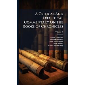Curtis, Edward Lewis A Critical And Exegetical Commentary On The Books Of Chronicles Curtis, Edward Lewis A Critical And Exegetical Commentary On The Books Of Chronicles