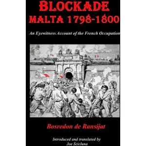 Scicluna, Joe BLOCKADE MALTA 1798-1800: Any Eyewitness Account of the French Occupation Scicluna, Joe BLOCKADE MALTA 1798-1800: Any Eyewitness Account of the French Occupation
