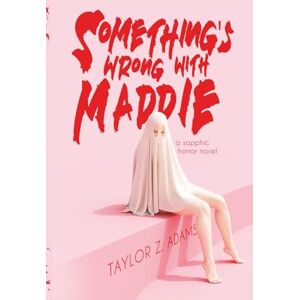 Taylor Something's Wrong With Maddie: A Sapphic Horror Novel Taylor Something's Wrong With Maddie: A Sapphic Horror Novel