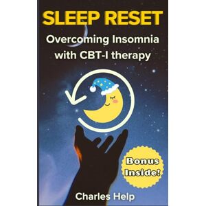 Help, Charles Sleep Reset: Overcoming Insomnia with CBT-I Therapy Proven Strategies Practical Exercises Science-Backed Tools for Restful Sleep (Healing Tools Collection) Help, Charles Sleep Reset: Overcoming Insomnia with CBT-I Therapy Proven Strategies Practical Exercises Science-Backed Tools for Restful Sleep (Healing Tools Collection)