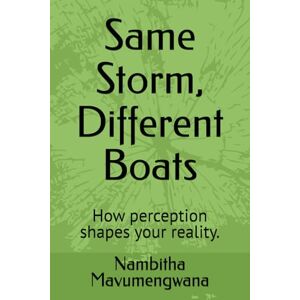 Mavumengwana, Nambitha Same Storm, Different Boats: How perception shapes your reality. Mavumengwana, Nambitha Same Storm, Different Boats: How perception shapes your reality.