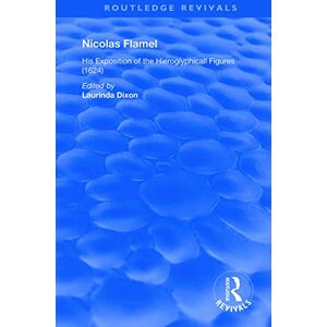 Nicolas Flamel: His Exposition of the Hieroglyphicall Figures (1624) (Routledge Revivals) Nicolas Flamel: His Exposition of the Hieroglyphicall Figures (1624) (Routledge Revivals)