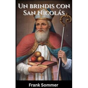 Sommer, Frank Un brindis con San Nicolás: Espíritus sagrados y cócteles navideños para cada alma (United in Prayer: Catholic Novenas Across Languages) Sommer, Frank Un brindis con San Nicolás: Espíritus sagrados y cócteles navideños para cada alma (United in Prayer: Catholic Novenas Across Languages)