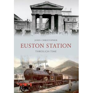 Christopher, John Euston Station Through Time Christopher, John Euston Station Through Time