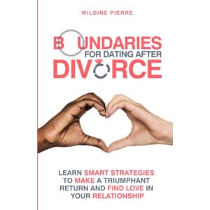 Pierre, Wildine Boundaries for Dating After Divorce: learn smart strategies to make a triumphant return and find love in your relationship Pierre, Wildine Boundaries for Dating After Divorce: learn smart strategies to make a triumphant return and find love in your relationship