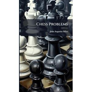 Miles, John Augustus Chess Problems Miles, John Augustus Chess Problems
