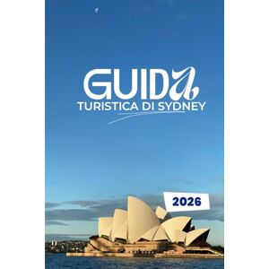 Traversi, Leon GUIDA TURISTICA DI SYDNEY 2026: Scopri l'anima della città portuale: Angoli nascosti, avventure audaci e segreti locali per l'esploratore intelligente Traversi, Leon GUIDA TURISTICA DI SYDNEY 2026: Scopri l'anima della città portuale: Angoli nascosti, avventure audaci e segreti locali per l'esploratore intelligente