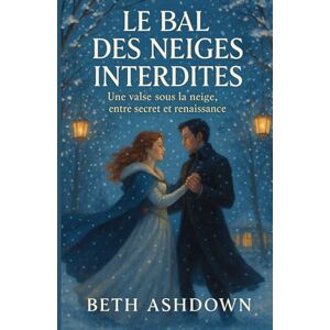 ASHDOWN, Beth Le Bal des Neiges Interdites: Magique, poétique, drôle et réconfortant un roman d’hiver à lire au coin du feu. ASHDOWN, Beth Le Bal des Neiges Interdites: Magique, poétique, drôle et réconfortant un roman d’hiver à lire au coin du feu.