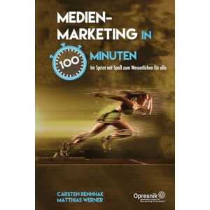 Rennhak, Carsten Medienmarketing in 100 Minuten: Im Sprint mit Spaß zum Wesentlichen für alle (Opresnik Management Guides) Rennhak, Carsten Medienmarketing in 100 Minuten: Im Sprint mit Spaß zum Wesentlichen für alle (Opresnik Management Guides)