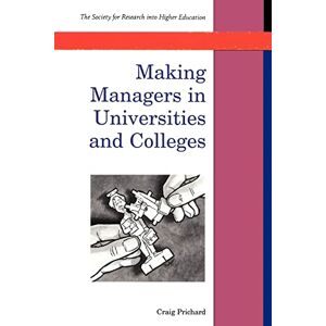 Prichard, . Making Managers In Universities And Colleges (Society for Research Into Higher Education) Prichard, . Making Managers In Universities And Colleges (Society for Research Into Higher Education)