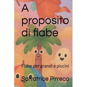 Pirreco, Salvatrice A proposito di fiabe: Fiabe per grandi e piccini Pirreco, Salvatrice A proposito di fiabe: Fiabe per grandi e piccini
