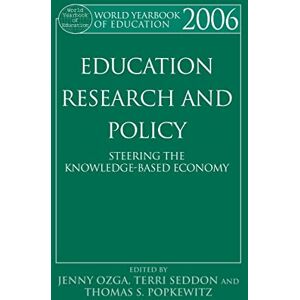 Routledge World Yearbook of Education 2006: Education, Research and Policy: Steering the Knowledge-Based Economy Routledge World Yearbook of Education 2006: Education, Research and Policy: Steering the Knowledge-Based Economy