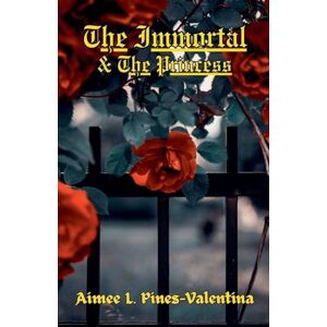 Pines-Valentina, Aimee L The Immortal & The Princess Pines-Valentina, Aimee L The Immortal & The Princess