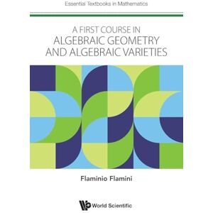 Flamini, Flaminio First Course In Algebraic Geometry And Algebraic Varieties, A: 0 (Essential Textbooks In Mathematics) Flamini, Flaminio First Course In Algebraic Geometry And Algebraic Varieties, A: 0 (Essential Textbooks In Mathematics)