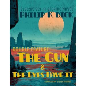Dick, Philip K Science Fiction Double feature: The Gun & The Eyes have it: Classic Science Fiction Graphic Novel Dick, Philip K Science Fiction Double feature: The Gun & The Eyes have it: Classic Science Fiction Graphic Novel