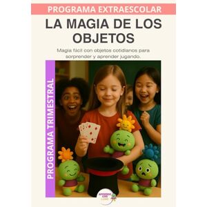 Roselló Lara, Laura La magia de los objetos: Magia fácil con objetos cotidianos para sorprender y aprender jugando. (Programas Extraescolares Aprende con Lumo) Roselló Lara, Laura La magia de los objetos: Magia fácil con objetos cotidianos para sorprender y aprender jugando. (Programas Extraescolares Aprende con Lumo)