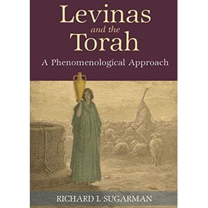 Sugarman, Richard I. Levinas and the Torah: A Phenomenological Approach (SUNY series in Contemporary Jewish Thought) Sugarman, Richard I. Levinas and the Torah: A Phenomenological Approach (SUNY series in Contemporary Jewish Thought)