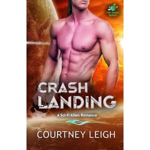 Leigh, Courtney Crash Landing: An Alien Romance (The Surge) Leigh, Courtney Crash Landing: An Alien Romance (The Surge)