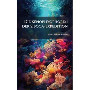 Schulze, Franz Eilhard 1840-1921 Die xenophyophoren der Siboga-expedition Schulze, Franz Eilhard 1840-1921 Die xenophyophoren der Siboga-expedition