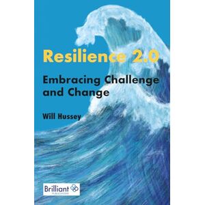 Hussey, Will Resilience 2.0: Embracing Challenge and Change Hussey, Will Resilience 2.0: Embracing Challenge and Change