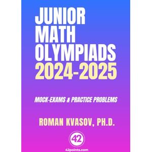KVASOV, ROMAN JUNIOR MATH OLYMPIADS 2024-2025: Mock Exams and Practice Problems KVASOV, ROMAN JUNIOR MATH OLYMPIADS 2024-2025: Mock Exams and Practice Problems