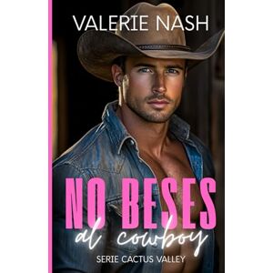 Nash, Valerie No beses al cowboy: Una comedia romántica con cowboy, chica curvy, relación falsa, proximidad forzada y segunda oportunidad (Romance cowboy en Cactus Valley) Nash, Valerie No beses al cowboy: Una comedia romántica con cowboy, chica curvy, relación falsa, proximidad forzada y segunda oportunidad (Romance cowboy en Cactus Valley)