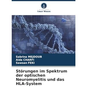 MEJDOUB, Sabrina Störungen im Spektrum der optischen Neuromyelitis und das HLA-System MEJDOUB, Sabrina Störungen im Spektrum der optischen Neuromyelitis und das HLA-System