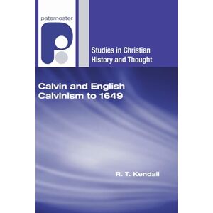Kendall, R. T. Calvin and English Calvinism to 1649 (Studies in Christian History and Thought) Kendall, R. T. Calvin and English Calvinism to 1649 (Studies in Christian History and Thought)