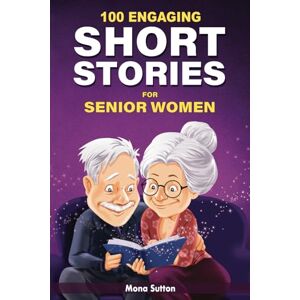 Sutton, Mona 100 Engaging Short Stories for Senior Women: Humorous and Uplifting Tales to Make You Laugh Large Print and Easy to Read Sutton, Mona 100 Engaging Short Stories for Senior Women: Humorous and Uplifting Tales to Make You Laugh Large Print and Easy to Read