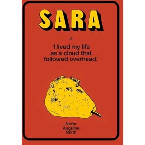 North, Never Angeline Sara, or, I lived my life as a cloud that followed overhead North, Never Angeline Sara, or, I lived my life as a cloud that followed overhead