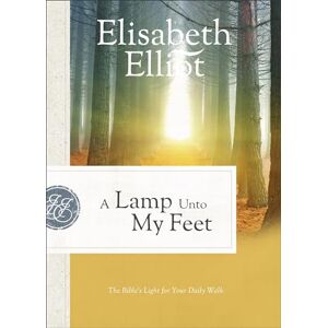 Elliot Lamp Unto My Feet: The Bible's Light for Your Daily Walk Elliot Lamp Unto My Feet: The Bible's Light for Your Daily Walk