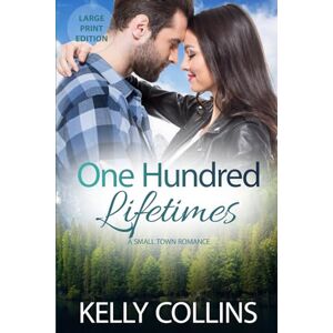 Collins, Kelly One Hundred Lifetimes: A Small Town Romance ((Large Print) Aspen Cove: Season One – Where Hope Begins) Collins, Kelly One Hundred Lifetimes: A Small Town Romance ((Large Print) Aspen Cove: Season One – Where Hope Begins)