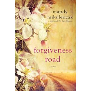 Mikulencak, Mandy Forgiveness Road: A Powerful Novel of Compelling Historical Fiction Mikulencak, Mandy Forgiveness Road: A Powerful Novel of Compelling Historical Fiction
