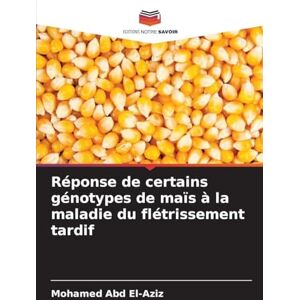 Abd El-Aziz, Mohamed Réponse de certains génotypes de maïs à la maladie du flétrissement tardif Abd El-Aziz, Mohamed Réponse de certains génotypes de maïs à la maladie du flétrissement tardif