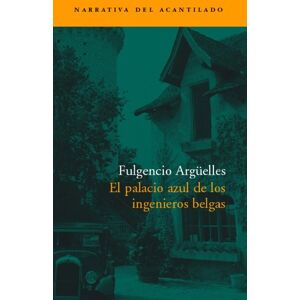 Arguelles, Fulgencio El Palacio Azul de Los Ingenieros Belgas: 59 (Narrativa del Acantilado) Arguelles, Fulgencio El Palacio Azul de Los Ingenieros Belgas: 59 (Narrativa del Acantilado)