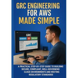 ACHIM HELMA, ADALEE GRC ENGINEERING FOR AWS MADE SIMPLE: A Practical Step-by-Step Guide to Building Secure, Compliant, Well-Governed Cloud Environments and Meeting Regulatory Standards ACHIM HELMA, ADALEE GRC ENGINEERING FOR AWS MADE SIMPLE: A Practical Step-by-Step Guide to Building Secure, Compliant, Well-Governed Cloud Environments and Meeting Regulatory Standards