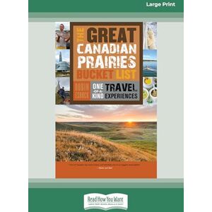 Esrock, Robin The Great Canadian Prairies Bucket List: One-of-a-Kind Travel Experiences Esrock, Robin The Great Canadian Prairies Bucket List: One-of-a-Kind Travel Experiences