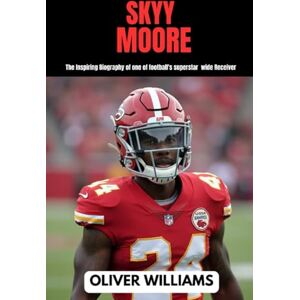 WILLIAMS, OLIVER SKYY MOORE: The inspiring Biography of one of football’s superstar wide Receiver (young football Biography books) WILLIAMS, OLIVER SKYY MOORE: The inspiring Biography of one of football’s superstar wide Receiver (young football Biography books)