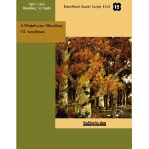 Wodehouse, P.G. A Wodehouse Miscellany (EasyRead Super Large 18pt Edition): Articles and Stories Wodehouse, P.G. A Wodehouse Miscellany (EasyRead Super Large 18pt Edition): Articles and Stories