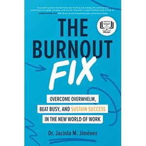 Jiménez, Jacinta M. The Burnout Fix: Overcome Overwhelm, Beat Busy, and Sustain Success in the New World of Work (BUSINESS BOOKS) Jiménez, Jacinta M. The Burnout Fix: Overcome Overwhelm, Beat Busy, and Sustain Success in the New World of Work (BUSINESS BOOKS)