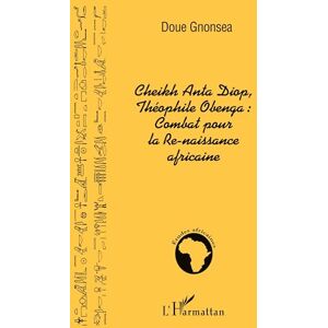 Doue gnonsea patrice, Gnonsea Patrice Cheikh Anta Diop, Théophile Obenga: combat pour la Re-naissance africaine Doue gnonsea patrice, Gnonsea Patrice Cheikh Anta Diop, Théophile Obenga: combat pour la Re-naissance africaine